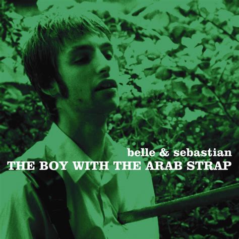 Full and accurate LYRICS for "The Boy With The Arab Strap" from "Belle & Sebastian" A central location for you is a must as you stagger about. . The boy with the arab strap lyrics meaning
